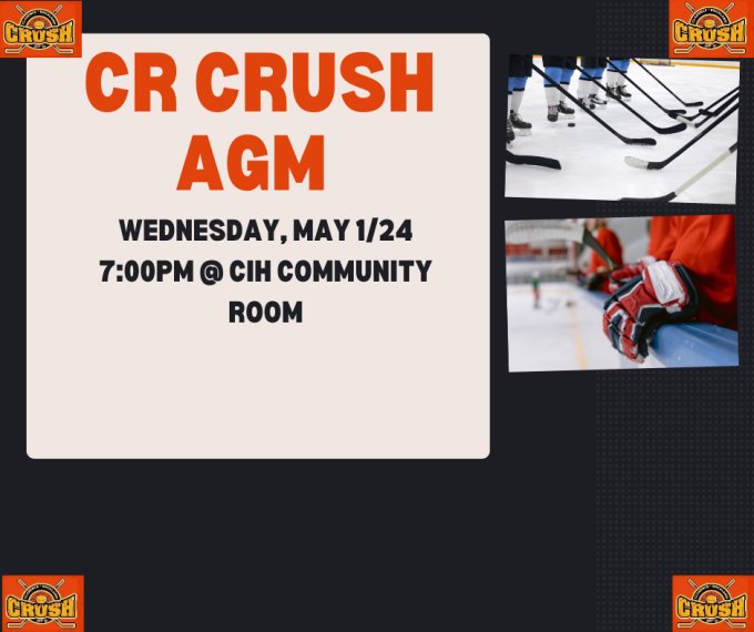 CR Crush AGM When: Wednesday, May 1/24 Where: 7:00pm @ CIH Community Room